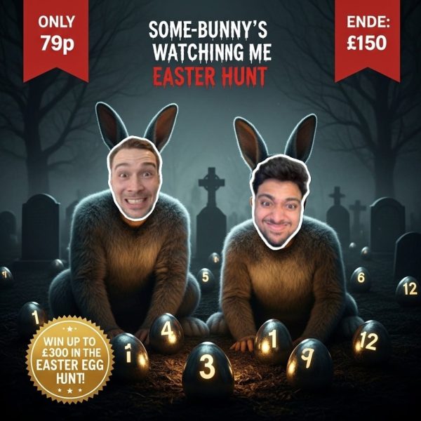 Some-Bunny’s Watching Me Easter Hunt! Over £2000 Instant CASH! £150 End Prize